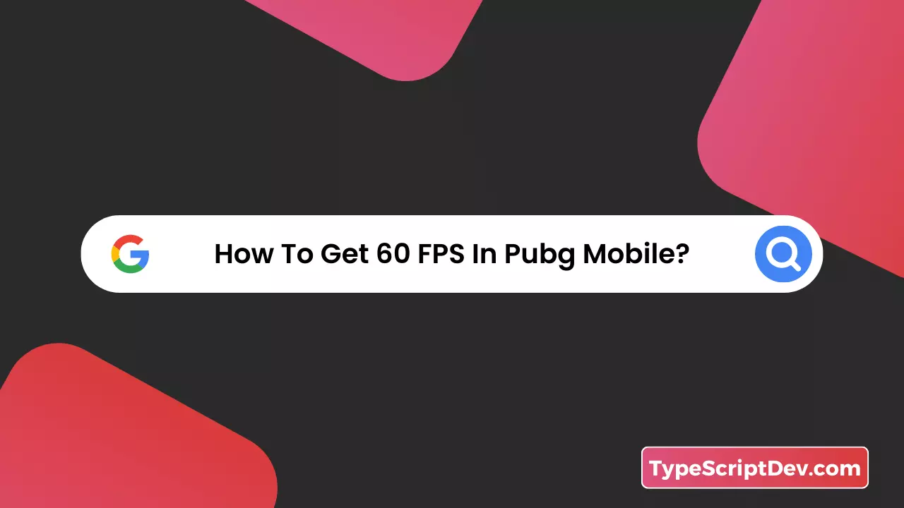how to get 60 fps in pubg mobile?